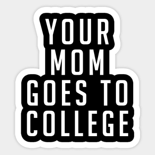 Your Mom Goes to College Sticker